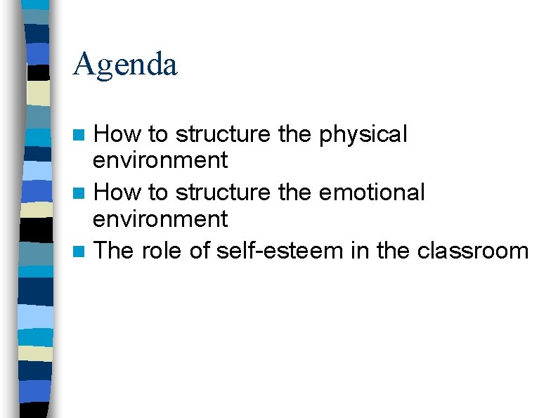 Agenda n How to structure the physical environment n How to structure the emotional