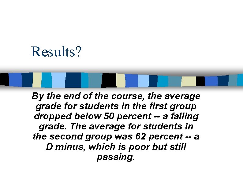 Results? By the end of the course, the average grade for students in the