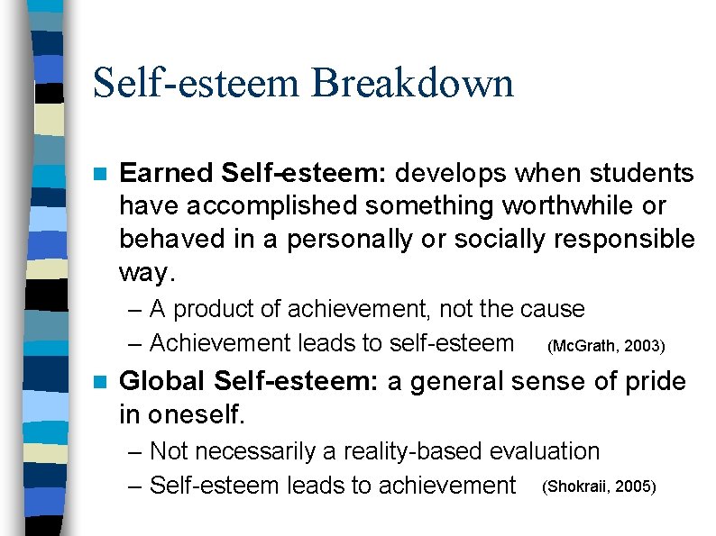 Self-esteem Breakdown n Earned Self-esteem: develops when students have accomplished something worthwhile or behaved