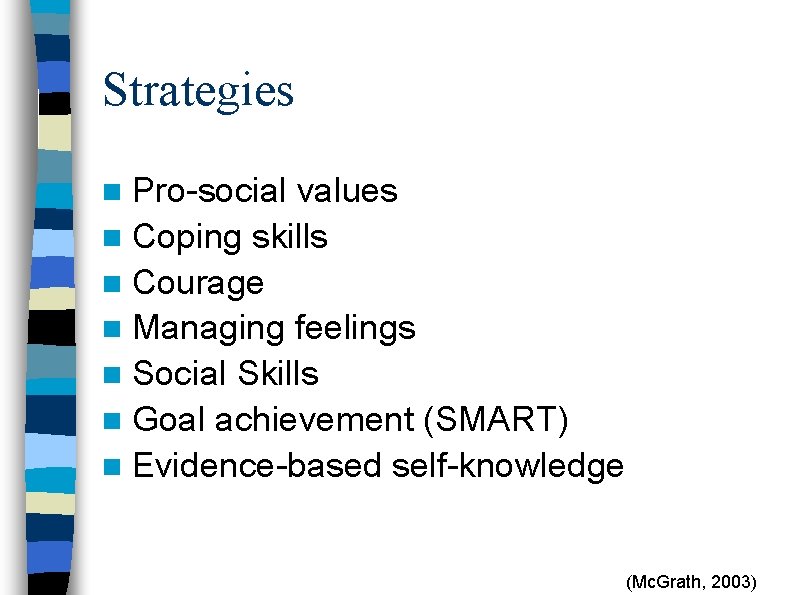 Strategies n Pro-social values n Coping skills n Courage n Managing feelings n Social