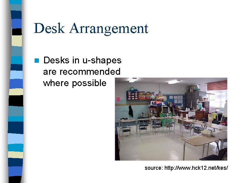 Desk Arrangement n Desks in u-shapes are recommended where possible source: http: //www. hck