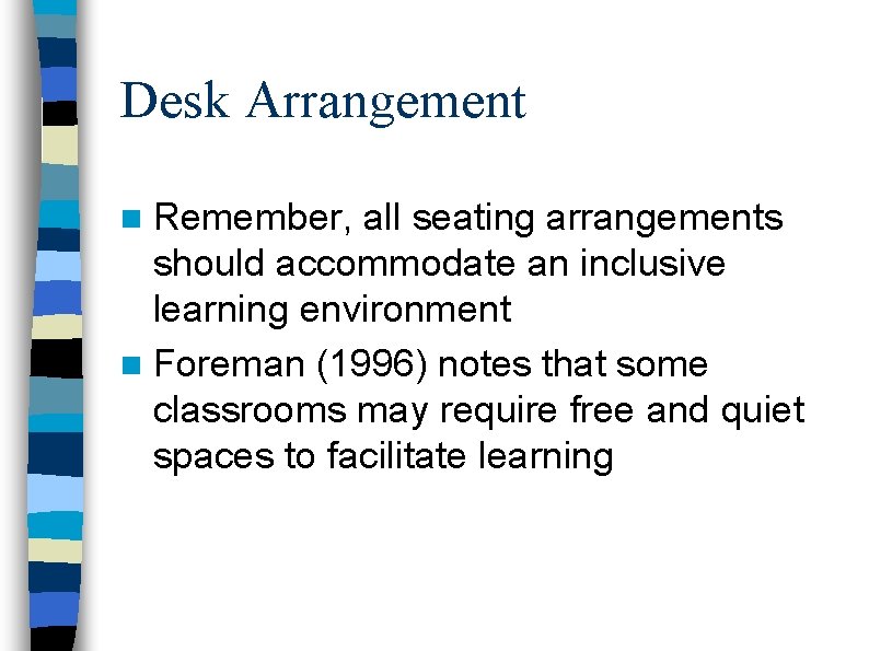 Desk Arrangement n Remember, all seating arrangements should accommodate an inclusive learning environment n