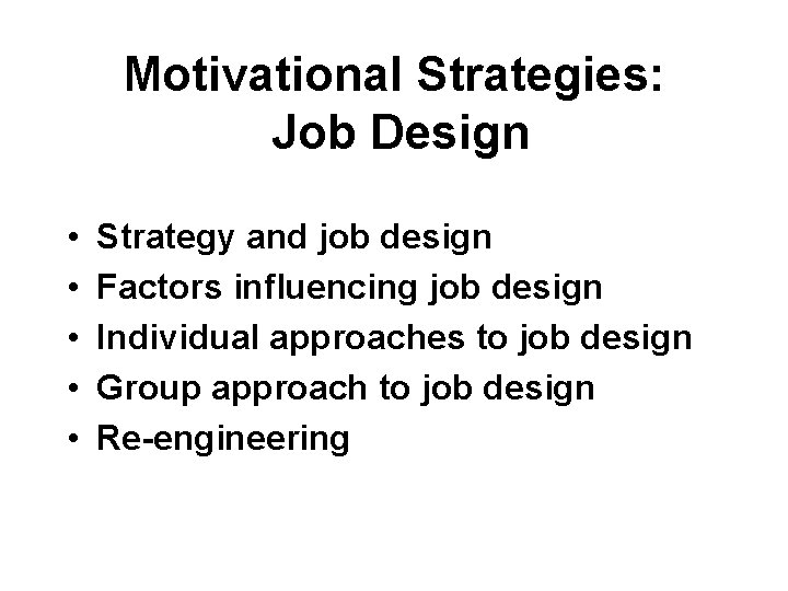 Motivational Strategies: Job Design • • • Strategy and job design Factors influencing job