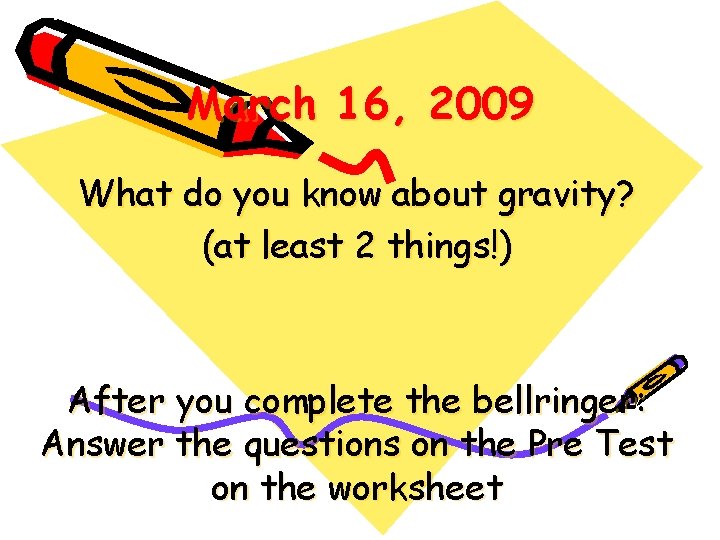 March 16, 2009 What do you know about gravity? (at least 2 things!) After