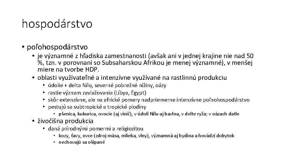 hospodárstvo • poľohospodárstvo • je významné z hľadiska zamestnanosti (avšak ani v jednej krajine