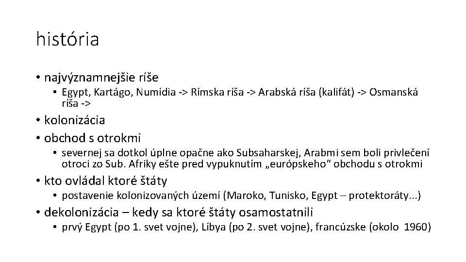 história • najvýznamnejšie ríše • Egypt, Kartágo, Numídia -> Rímska ríša -> Arabská ríša