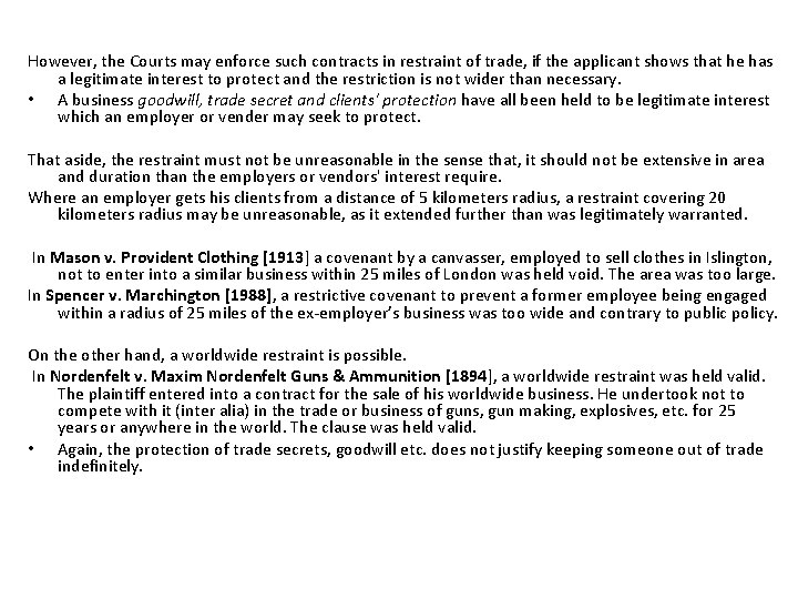 However, the Courts may enforce such contracts in restraint of trade, if the applicant