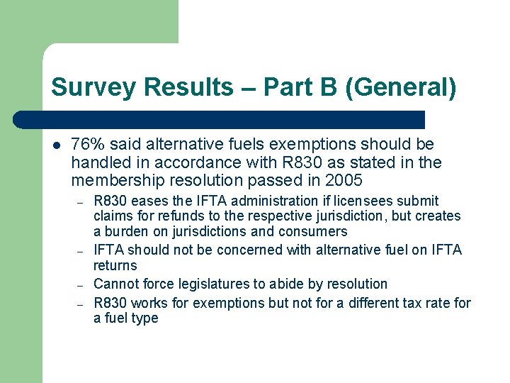 Survey Results – Part B (General) l 76% said alternative fuels exemptions should be