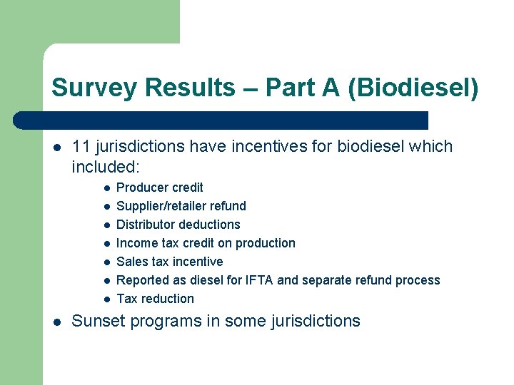 Survey Results – Part A (Biodiesel) l 11 jurisdictions have incentives for biodiesel which