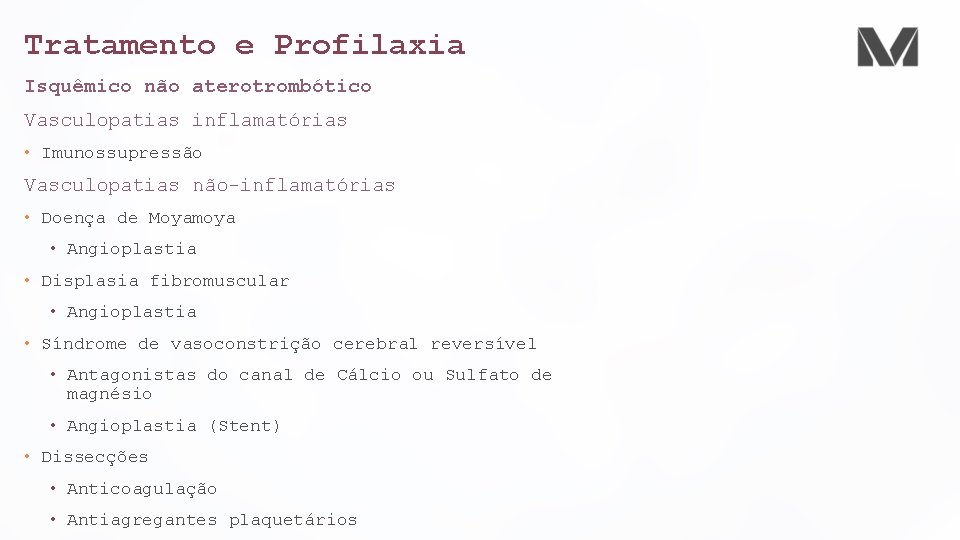 Tratamento e Profilaxia Isquêmico não aterotrombótico Vasculopatias inflamatórias • Imunossupressão Vasculopatias não-inflamatórias • Doença