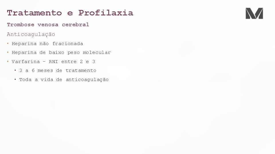 Tratamento e Profilaxia Trombose venosa cerebral Anticoagulação • Heparina não fracionada • Heparina de