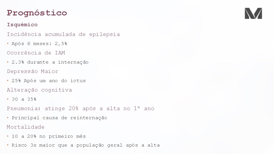Prognóstico Isquêmico Incidência acumulada de epilepsia • Após 6 meses: 2, 5% Ocorrência de