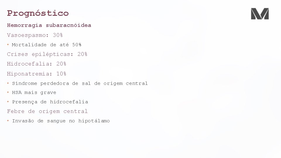 Prognóstico Hemorragia subaracnóidea Vasoespasmo: 30% • Mortalidade de até 50% Crises epilépticas: 20% Hidrocefalia:
