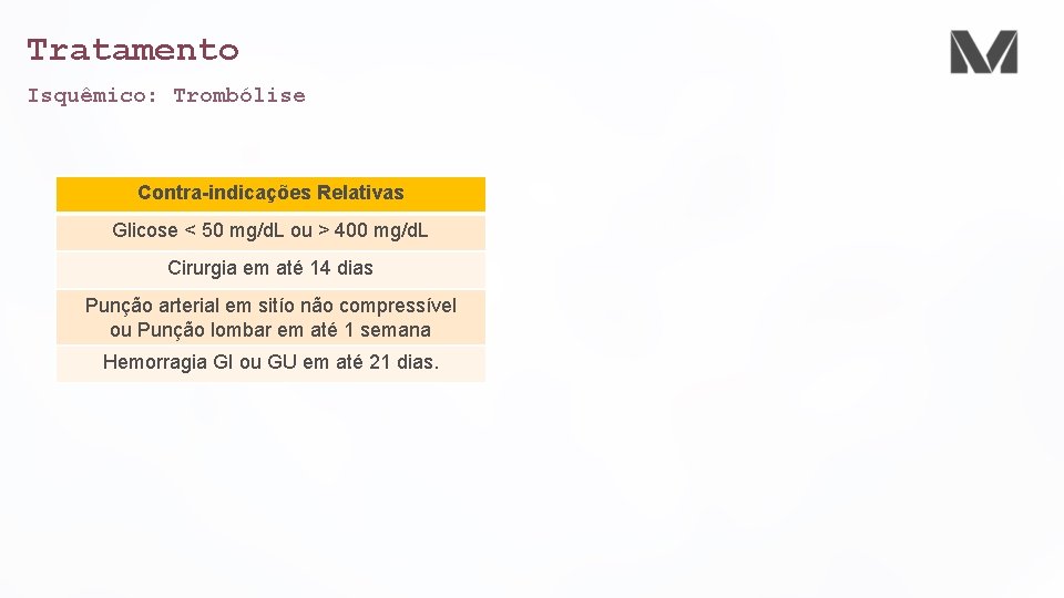 Tratamento Isquêmico: Trombólise Contra-indicações Relativas Glicose < 50 mg/d. L ou > 400 mg/d.