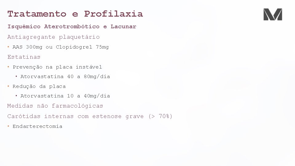 Tratamento e Profilaxia Isquêmico Aterotrombótico e Lacunar Antiagregante plaquetário • AAS 300 mg ou
