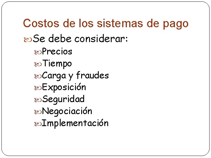 Costos de los sistemas de pago Se debe considerar: Precios Tiempo Carga y fraudes