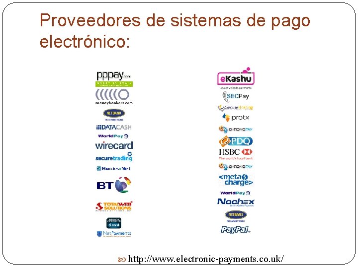 Proveedores de sistemas de pago electrónico: http: //www. electronic-payments. co. uk/ 