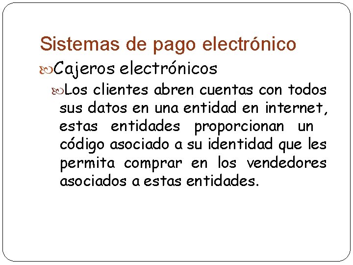 Sistemas de pago electrónico Cajeros electrónicos Los clientes abren cuentas con todos sus datos