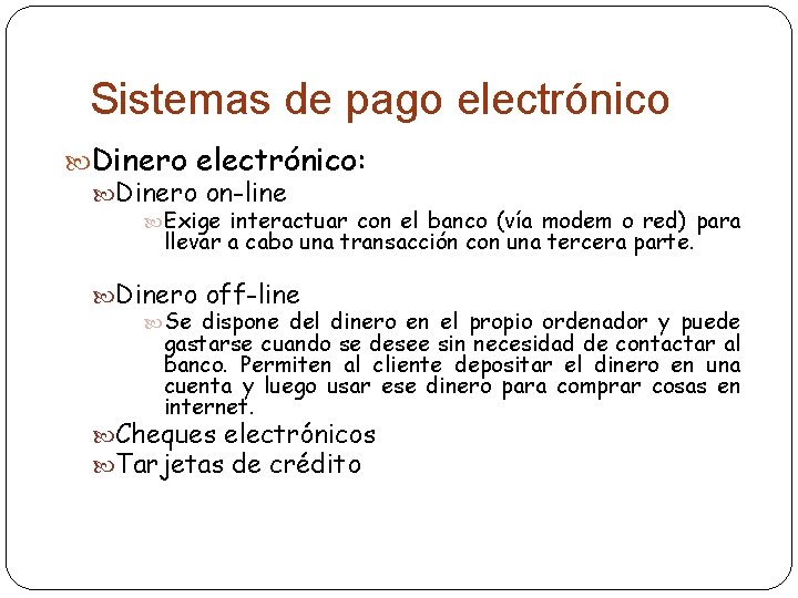 Sistemas de pago electrónico Dinero electrónico: Dinero on-line Exige interactuar con el banco (vía