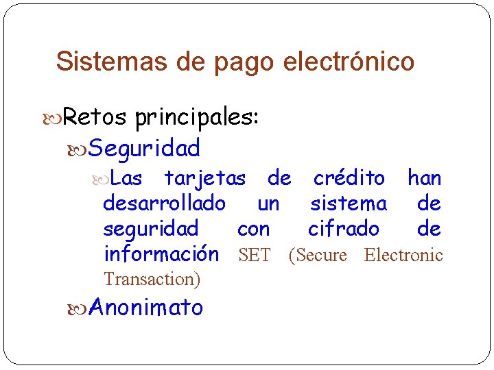 Sistemas de pago electrónico Retos principales: Seguridad Las tarjetas de crédito han desarrollado un
