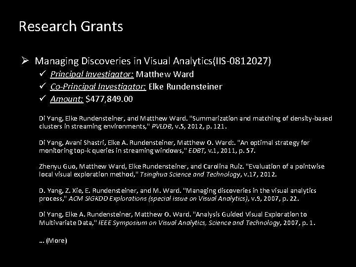 Research Grants Ø Managing Discoveries in Visual Analytics(IIS-0812027) ü Principal Investigator: Matthew Ward ü Research Grants Ø Managing Discoveries in Visual Analytics(IIS-0812027) ü Principal Investigator: Matthew Ward ü
