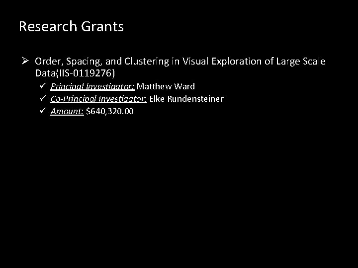 Research Grants Ø Order, Spacing, and Clustering in Visual Exploration of Large Scale Data(IIS-0119276) Research Grants Ø Order, Spacing, and Clustering in Visual Exploration of Large Scale Data(IIS-0119276)