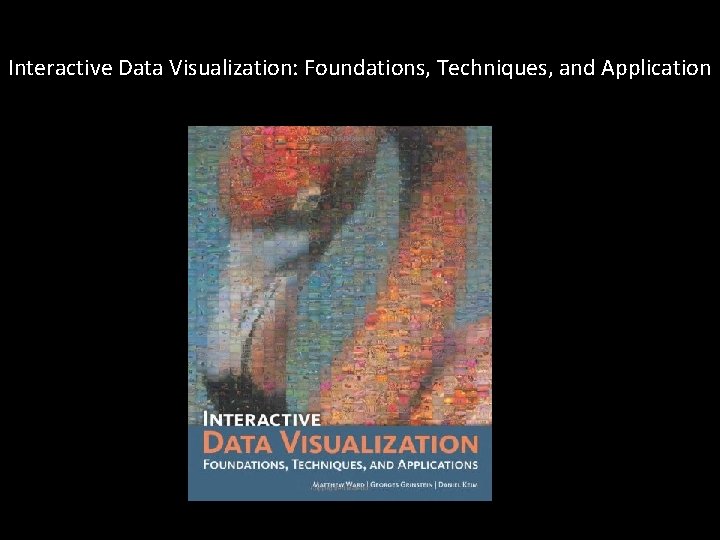 Interactive Data Visualization: Foundations, Techniques, and Application Interactive Data Visualization: Foundations, Techniques, and Application