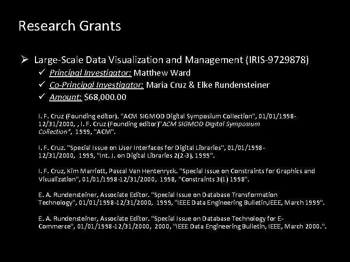 Research Grants Ø Large-Scale Data Visualization and Management (IRIS-9729878) ü Principal Investigator: Matthew Ward Research Grants Ø Large-Scale Data Visualization and Management (IRIS-9729878) ü Principal Investigator: Matthew Ward