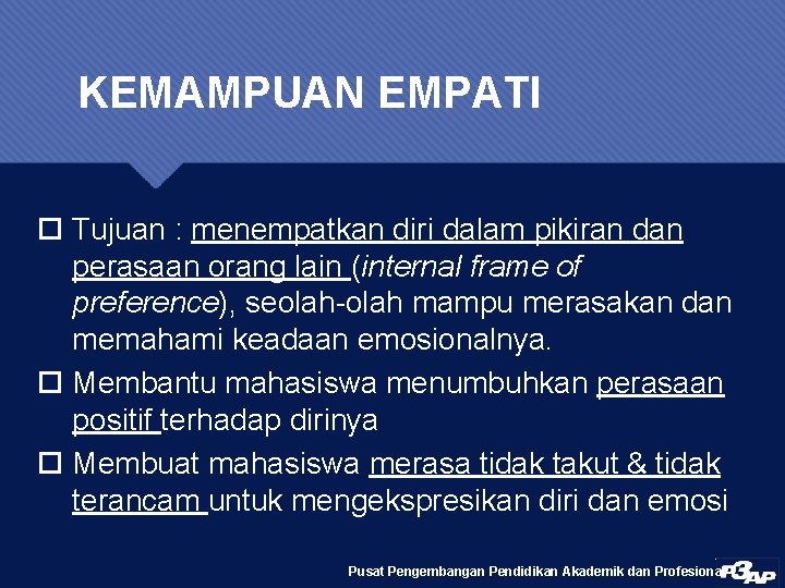 KEMAMPUAN EMPATI Tujuan : menempatkan diri dalam pikiran dan perasaan orang lain (internal frame