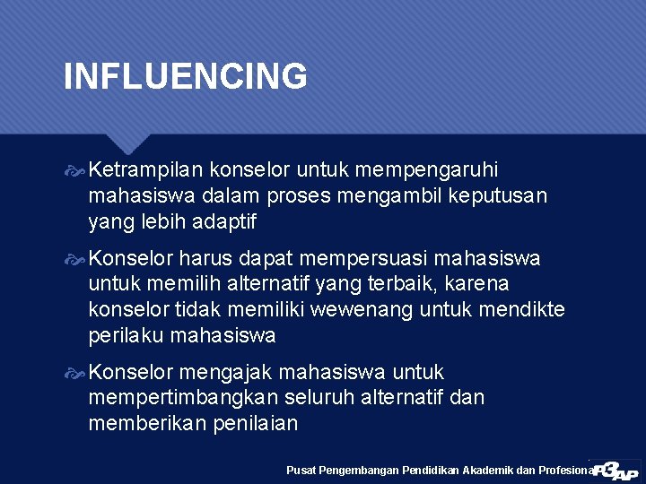 INFLUENCING Ketrampilan konselor untuk mempengaruhi mahasiswa dalam proses mengambil keputusan yang lebih adaptif Konselor