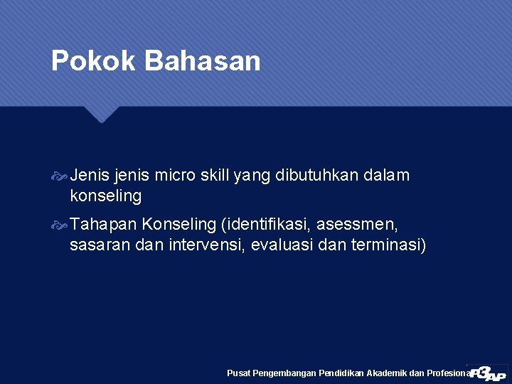 Pokok Bahasan Jenis jenis micro skill yang dibutuhkan dalam konseling Tahapan Konseling (identifikasi, asessmen,