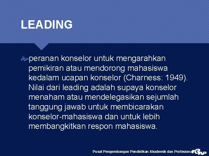 LEADING peranan konselor untuk mengarahkan pemikiran atau mendorong mahasiswa kedalam ucapan konselor (Charness: 1949).