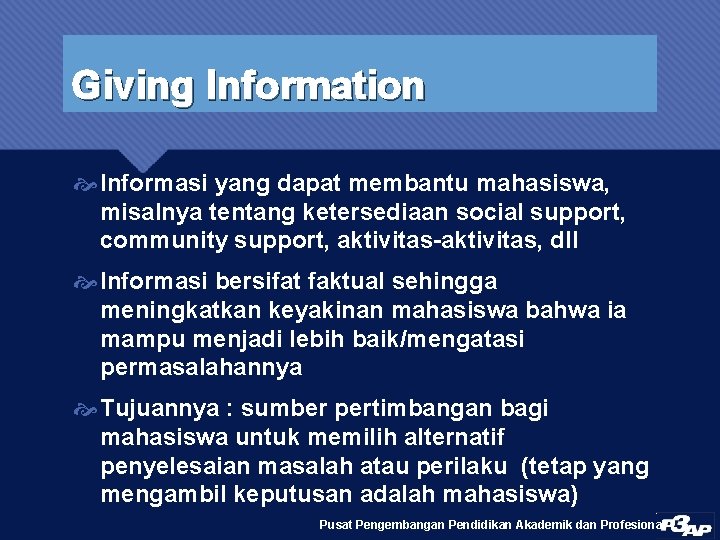 Giving Information Informasi yang dapat membantu mahasiswa, misalnya tentang ketersediaan social support, community support,
