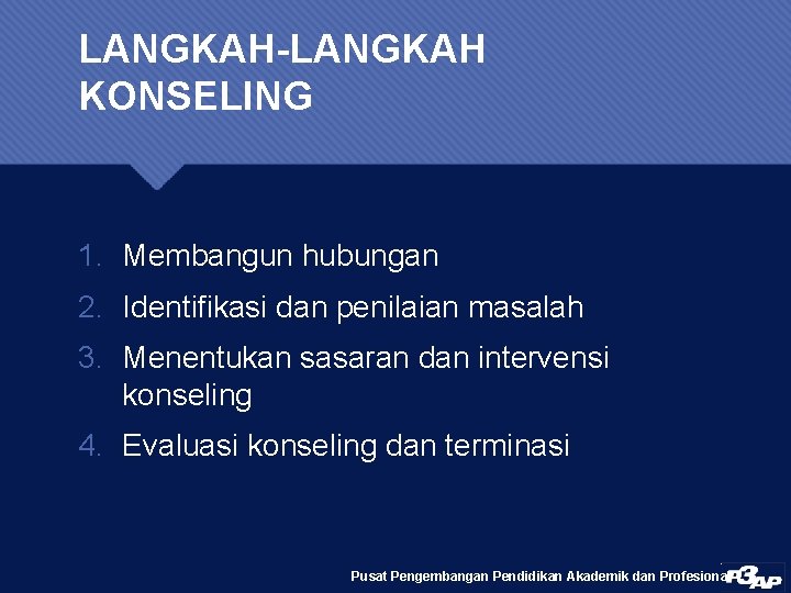 LANGKAH-LANGKAH KONSELING 1. Membangun hubungan 2. Identifikasi dan penilaian masalah 3. Menentukan sasaran dan
