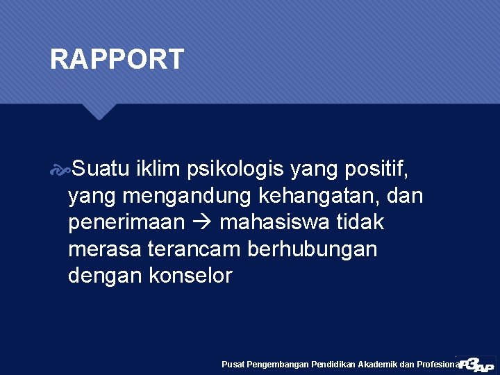 RAPPORT Suatu iklim psikologis yang positif, yang mengandung kehangatan, dan penerimaan mahasiswa tidak merasa