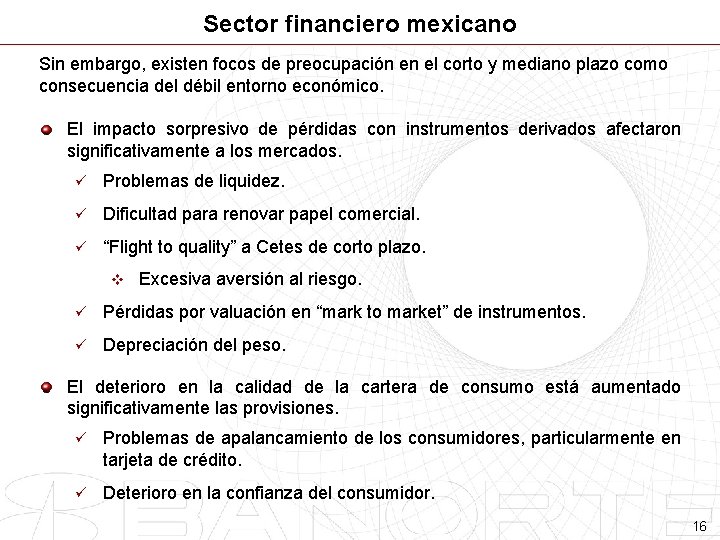 Sector financiero mexicano Sin embargo, existen focos de preocupación en el corto y mediano