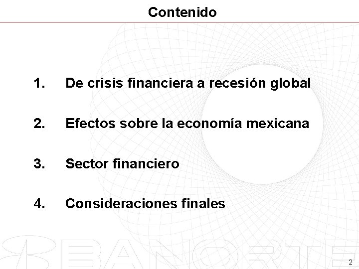 Contenido 1. De crisis financiera a recesión global 2. Efectos sobre la economía mexicana