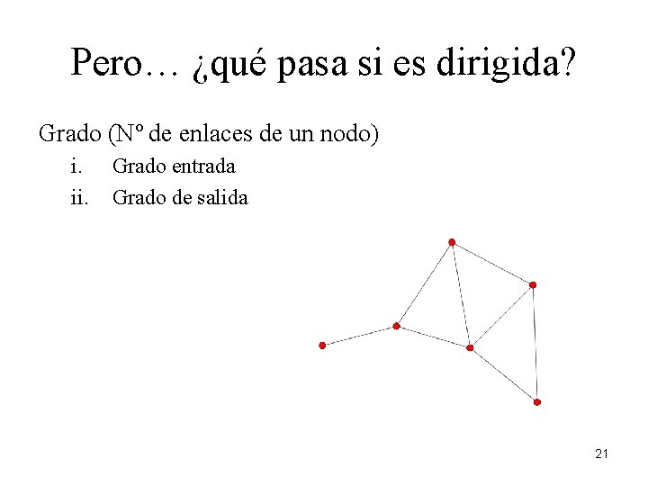 Pero… ¿qué pasa si es dirigida? Grado (Nº de enlaces de un nodo) i.