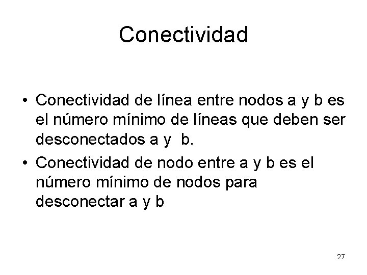 Conectividad • Conectividad de línea entre nodos a y b es el número mínimo