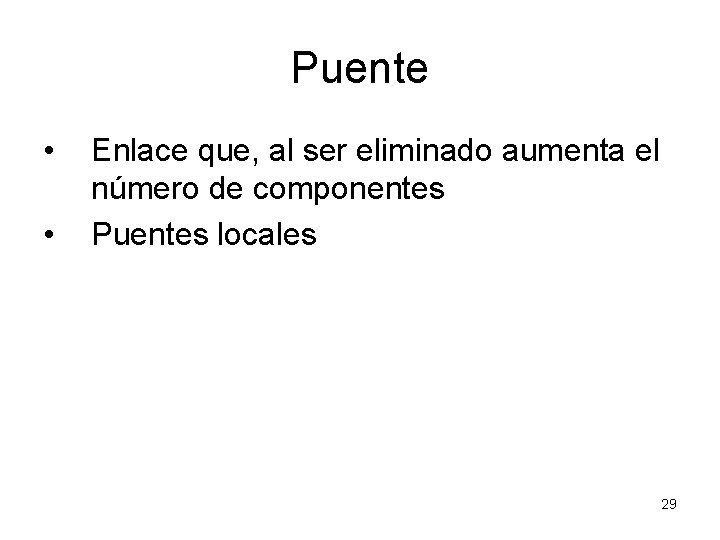 Puente • • Enlace que, al ser eliminado aumenta el número de componentes Puentes