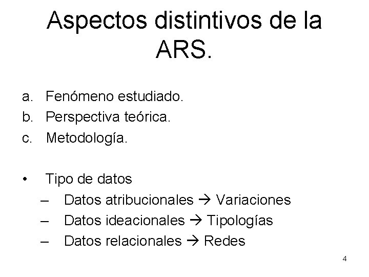 Aspectos distintivos de la ARS. a. Fenómeno estudiado. b. Perspectiva teórica. c. Metodología. •