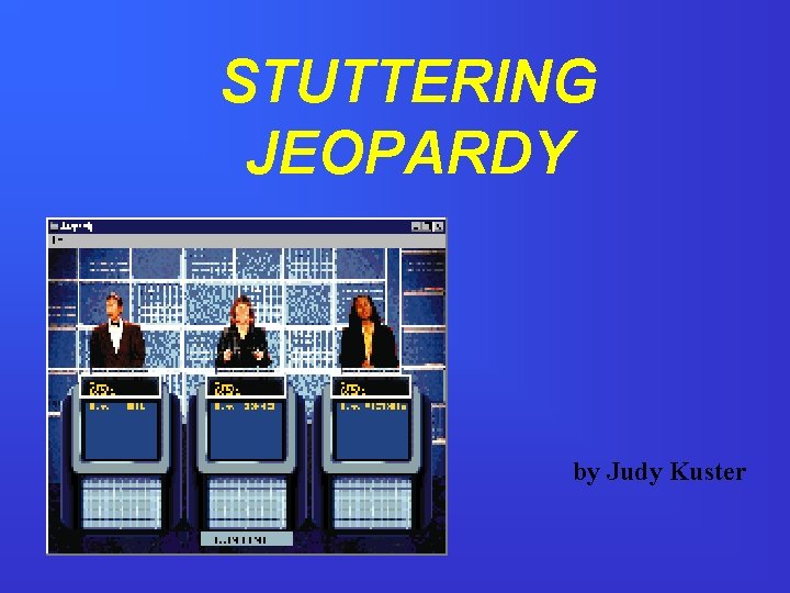 STUTTERING JEOPARDY by Judy Kuster 