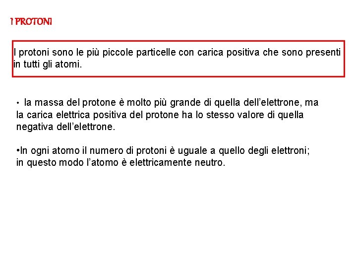 I PROTONI I protoni sono le più piccole particelle con carica positiva che sono