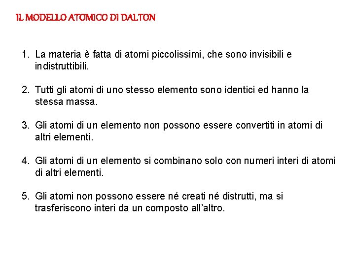 IL MODELLO ATOMICO DI DALTON 1. La materia è fatta di atomi piccolissimi, che