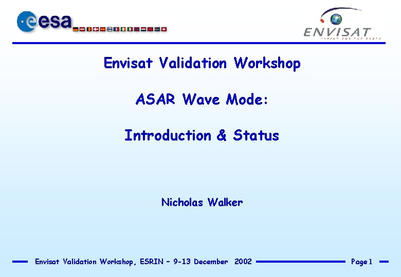 Envisat Validation Workshop ASAR Wave Mode: Introduction & Status Nicholas Walker Envisat Validation Workshop,