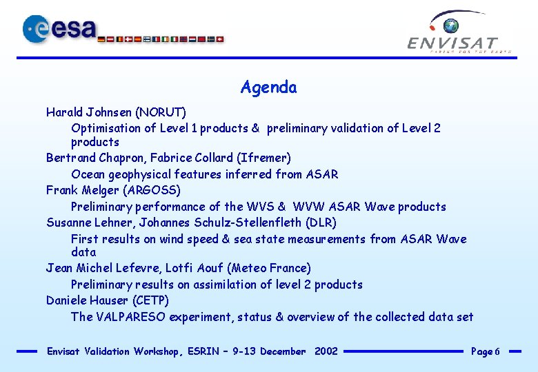 Agenda Harald Johnsen (NORUT) Optimisation of Level 1 products & preliminary validation of Level