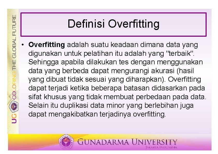 Definisi Overfitting • Overfitting adalah suatu keadaan dimana data yang digunakan untuk pelatihan itu