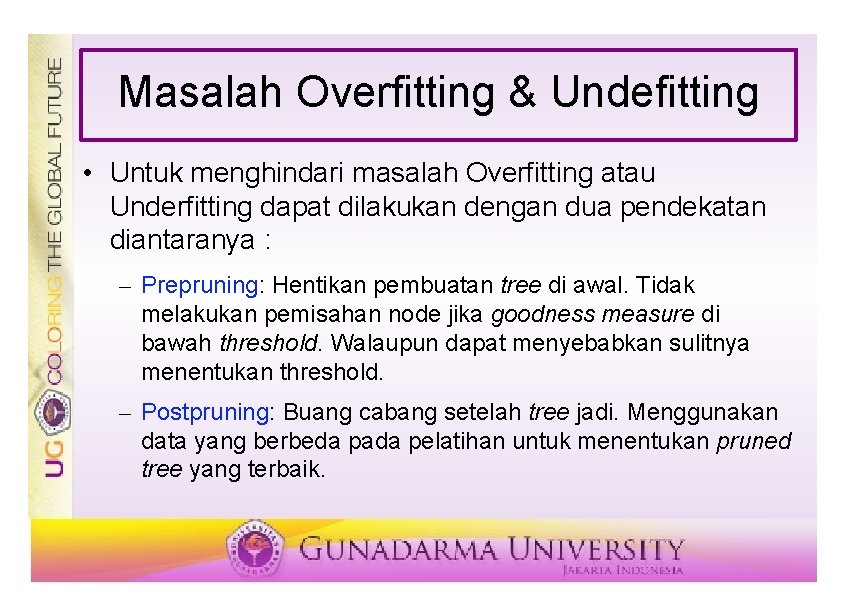Masalah Overfitting & Undefitting • Untuk menghindari masalah Overfitting atau Underfitting dapat dilakukan dengan