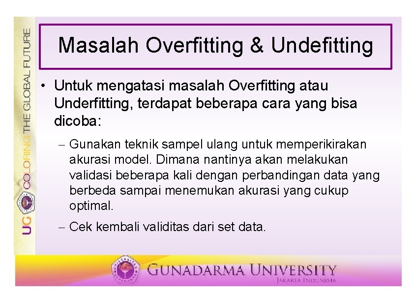 Masalah Overfitting & Undefitting • Untuk mengatasi masalah Overfitting atau Underfitting, terdapat beberapa cara