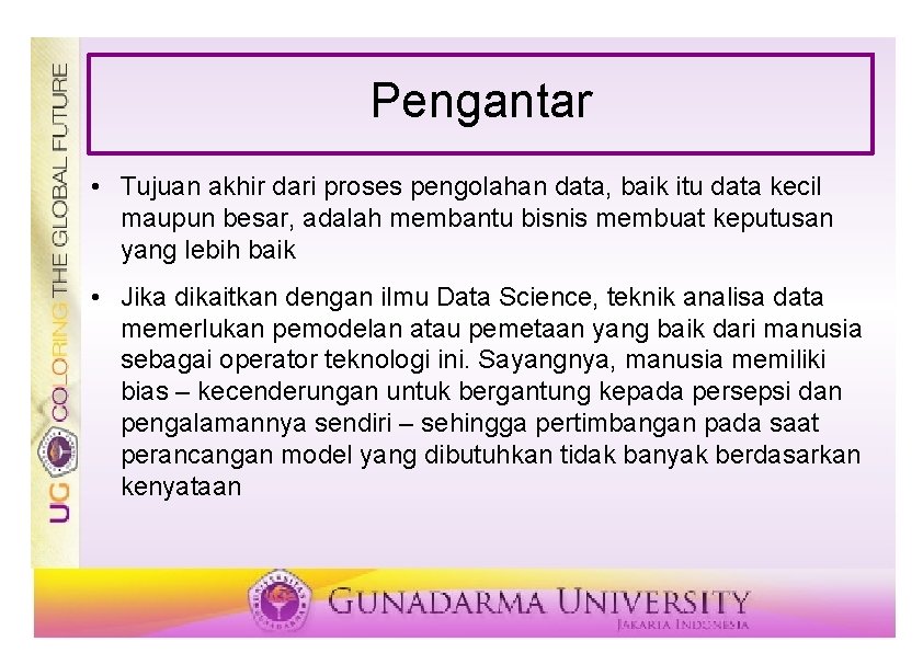 Pengantar • Tujuan akhir dari proses pengolahan data, baik itu data kecil maupun besar,